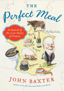 John Baxter - The Perfect Meal: In Search of the Lost Tastes of France