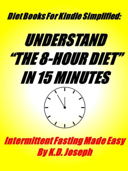 K.D. Joseph - The 8 Hour Diet In 15 Minutes: Intermittent Fasting Made Easy