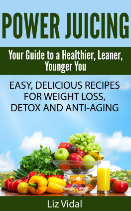 Liz Vidal Power Juicing: Your Guide to a Healthier, Leaner, Younger You