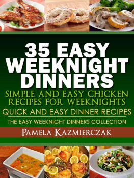 Pamela Kazmierczak - 35 Easy Weeknight Dinners - Simple and Easy Chicken Recipes For Weeknights