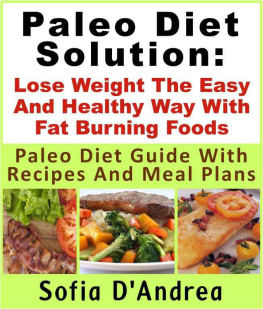 Sofia DAndrea - Paleo Diet Solution : Lose Weight The Easy And Healthy Way With Fat Burning Foods Paleo Diet Guide With Recipes And Meal Plans