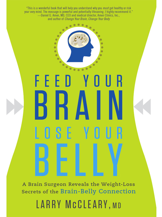 Praise for Feed Your Brain Lose Your Belly Dr McCleary has accomplished a - photo 1