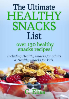 C Elias The Ultimate Healthy Snack List including Healthy Snacks for Adults & Healthy Snacks for Kids: Discover over 130 Healthy Snack Recipes - Fruit Snacks, ... Recipes, Gluten-Free Snacks and more!