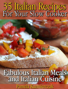 Pamela Kazmierczak - 35 Italian Recipes For Your Slow Cooker - Fabulous Italian Meals and Italian Cuisine