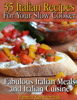 Pamela Kazmierczak 35 Italian Recipes For Your Slow Cooker - Fabulous Italian Meals and Italian Cuisine