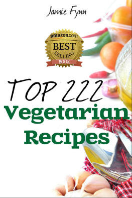 Jamie Fynn Top 222 Amazing Vegetarian Recipes: Breakfast, Super Snacks, Lunch, Appetizer, Dinner and Chilli, Soup & Stews Recipes