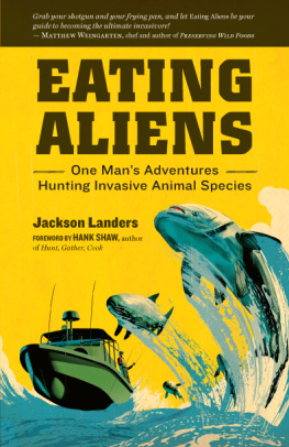 Jackson Landers - Eating Aliens: One Mans Adventures Hunting Invasive Animal Species