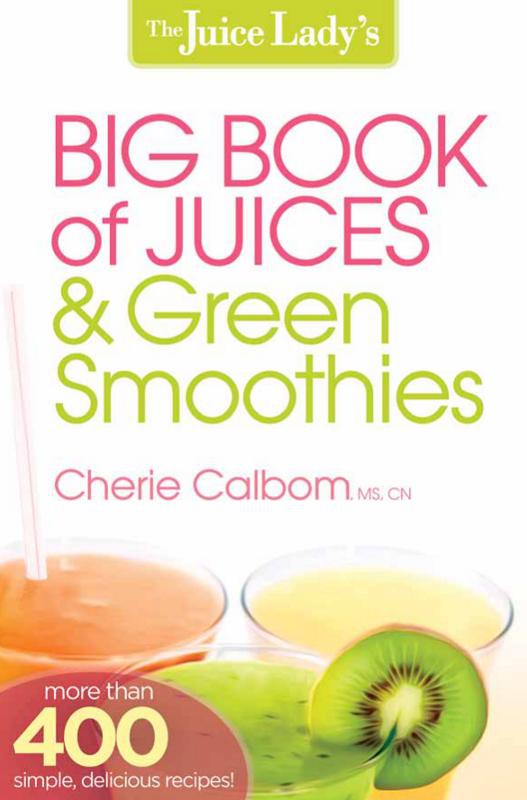 The Juice Ladys Big Book of Juices and Green Smoothies More Than 400 Simple Delicious Recipes - image 1