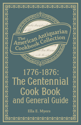 Ella E. Myers 1776-1876: The Centennial Cook Book and General Guide