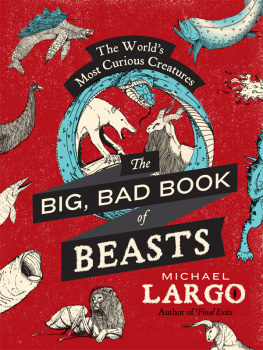 Michael Largo The Big, Bad Book of Beasts: The Worlds Most Curious Creatures