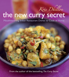 Kris Dhillon The New Curry Secret: Mouthwatering Indian Restaurant Dishes to Cook at Home