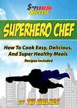 Superhero Chef How To Cook Easy Delicious And Super Healthy Meals Recipes - photo 3