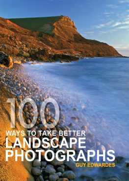 Guy Edwardes - 100 Ways To Take Better Landscape Photographs