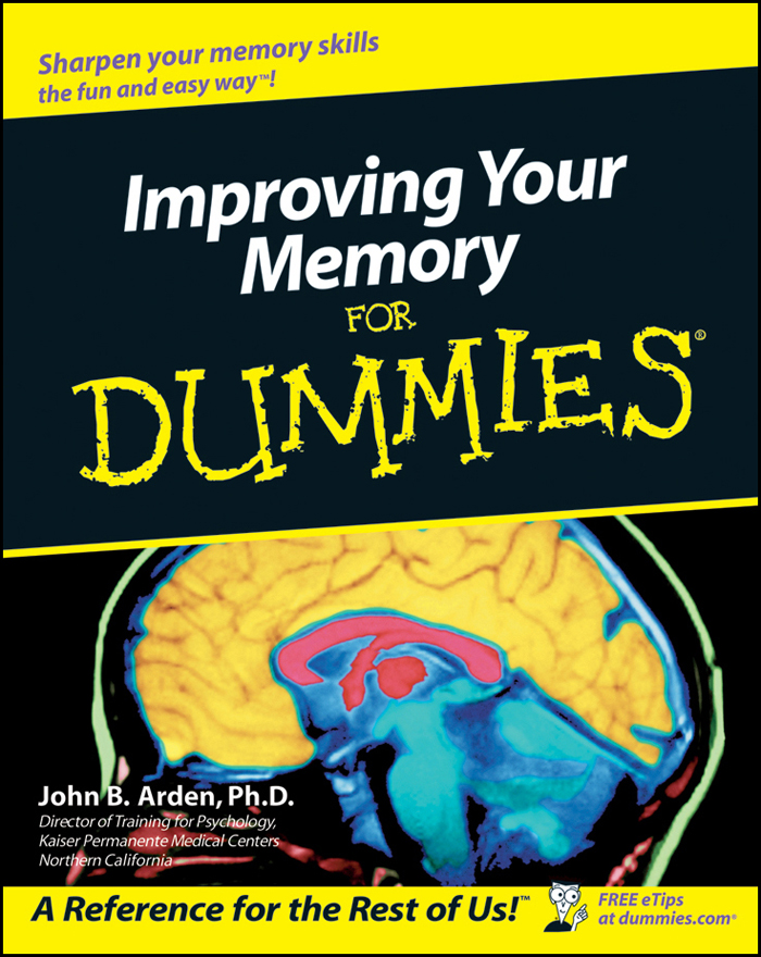 Improving Your Memory For Dummies by John B Arden PhD Improving Your - photo 1