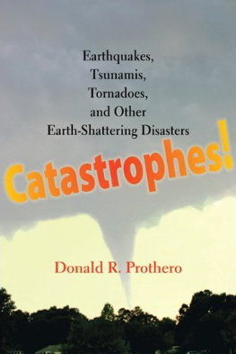 Donald R. Prothero Catastrophes!: Earthquakes, Tsunamis, Tornadoes, and Other Earth-Shattering Disasters