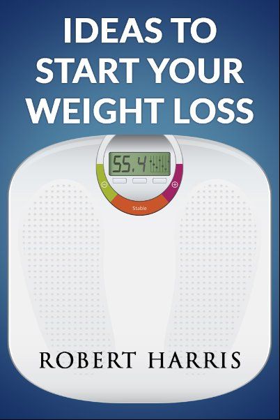 Ideas To Start Your Weight Loss By Robert Harris Ideas To Start Your Weight - photo 1