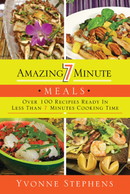 Yvonne Stephens Amazing 7 Minute Meals: Over 100 Recipes Ready in Less Than 7 Minutes Cooking Time