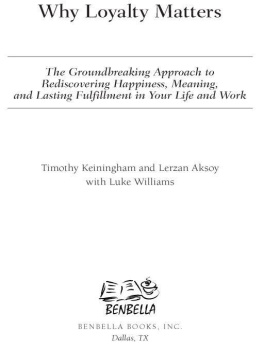 Timothy Keiningham - Why Loyalty Matters: The Groundbreaking Approach to Rediscovering Happiness, Meaning and Lasting Fulfillment in Your Life and Work