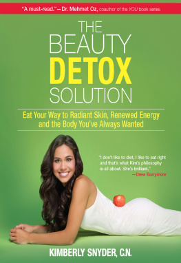 Kimberly Snyder - The Beauty Detox Solution: Eat Your Way to Radiant Skin, Renewed Energy and the Body Youve Always Wanted