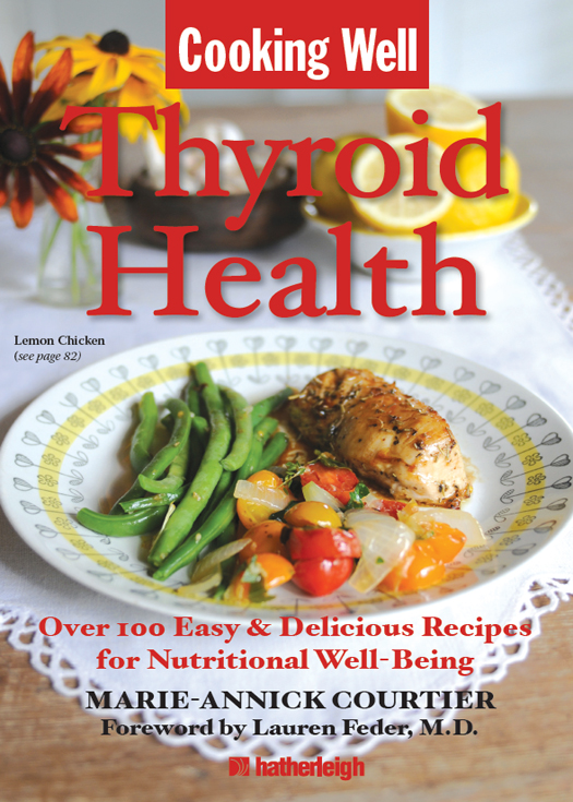 Cooking Well Thyroid Health Text copyright 2010 Marie-Annick Courtier All - photo 1