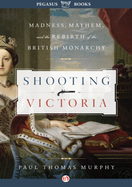 Paul Thomas Murphy - Shooting Victoria: Madness, Mayhem, and the Rebirth of the British Monarchy