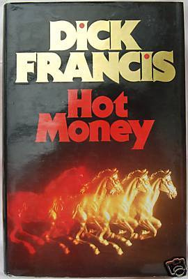 Dick Francis Hot Money CHAPTER ONE I intensely disliked my fathers fifth - photo 1