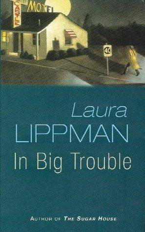 Laura Lippman In Big Trouble The fourth book in the Tess Monaghan series 1999 - photo 1