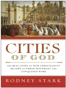 Rodney Stark - Cities of God: The Real Story of How Christianity Became an Urban Movement and Conquered Rome