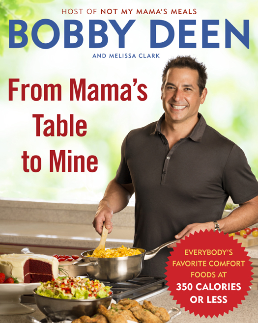 Praise for Bobby Deens From Mamas Table to Mine Bobby Deen nails it with - photo 1