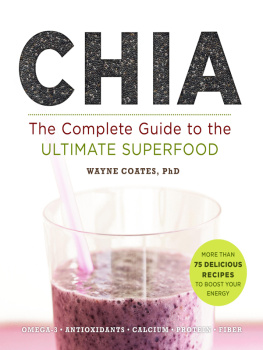 Wayne Coates - Chia: The Complete Guide to the Ultimate Superfood