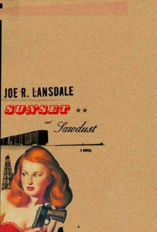 Joe R Lansdale Sunset and Sawdust For Kasey In East Texas myth lies - photo 1