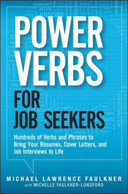 Michael Faulkner - Power Verbs for Job Seekers: Hundreds of Verbs and Phrases to Bring Your Resumes, Cover Letters, and Job Interviews to Life