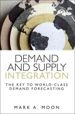 Mark A. Moon Demand and Supply Integration: The Key to World-Class Demand Forecasting