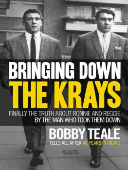 Bobby Teale - Bringing Down the Krays: Finally the Truth about Ronnie and Reggie by the Man Who Took Them Down