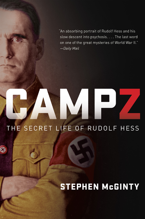 CAMP Z THE SECRET LIFE OF RUDOLF HESS STEPHEN McGINTY For - photo 1