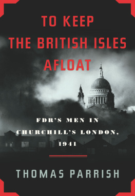 Thomas Parrish To Keep the British Isles Afloat: FDRs Men in Churchills London, 1941