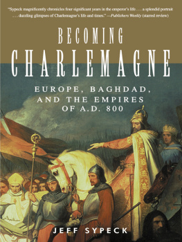 Jeff Sypeck - Becoming Charlemagne: Europe, Baghdad, and the Empires of A.D. 800