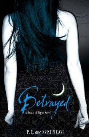 Betrayed A House of Night Series Book 2 PC Cast and Kristin Cast We - photo 1