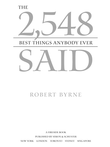 The 637 Best Things Anybody Ever Said copyright 1982 by Robert Byrne The - photo 2