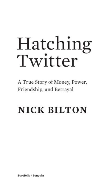 Hatching Twitter A True Story of Money Power Friendship and Betrayal - image 1