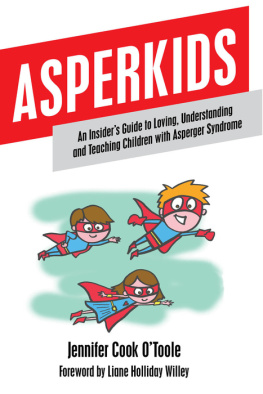 Jennifer Cook OToole Asperkids: An Insiders Guide to Loving, Understanding, and Teaching Children with Aspergers Syndrome