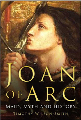 Timothy Wilson-Smith - Joan of Arc: Maid, Myth and History