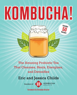 Eric Childs - Kombucha!: The Amazing Probiotic Tea that Cleanses, Heals, Energizes, and Detoxifies