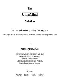 Mark Hyman - The UltraMind Solution: Fix Your Broken Brain by Healing Your Body First - The Simple Way to Defeat Depression, Overcome Anxiety, and Sharpen Your Mind