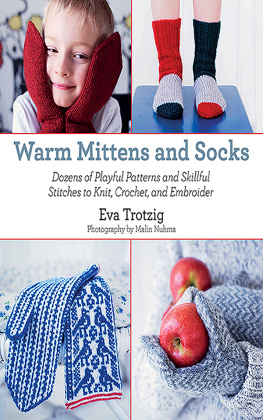 Eva Trotzig - Warm Mittens and Socks: Dozens of Playful Patterns and Skillful Stitches to Knit, Crochet, and Embroider