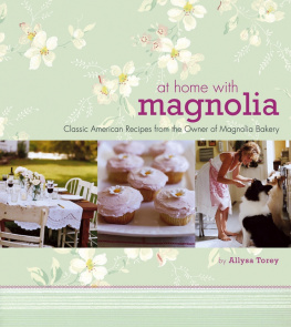 Allysa Torey At Home with Magnolia: Classic American Recipes from the Owner of Magnolia Bakery