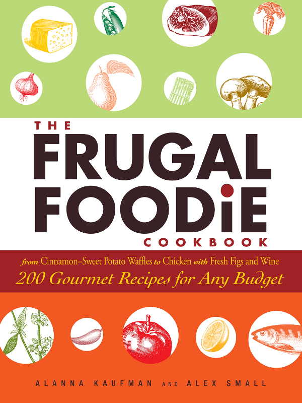 200 Gourmet Recipes for Any Budget ALANNA KAUFMAN AND ALEX SMALL Avon - photo 1