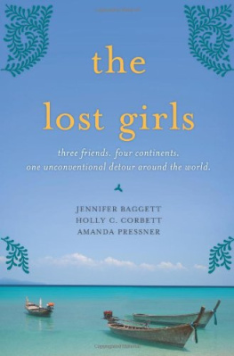 Jennifer Baggett The Lost Girls: Three Friends. Four Continents. One Unconventional Detour Around the World.