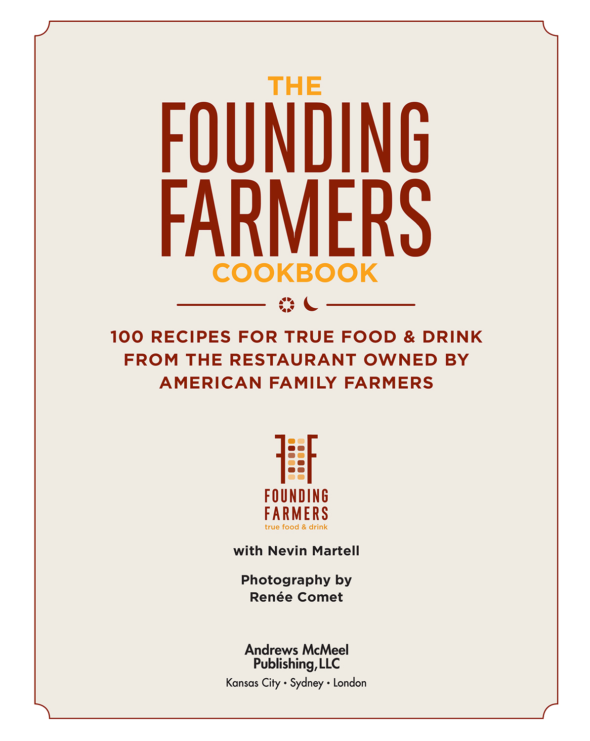 The Founding Farmers Cookbook copyright 2013 by Founding Farmers LLC - photo 1