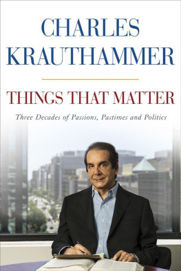 Charles Krauthammer Things That Matter: Three Decades of Passions, Pastimes and Politics